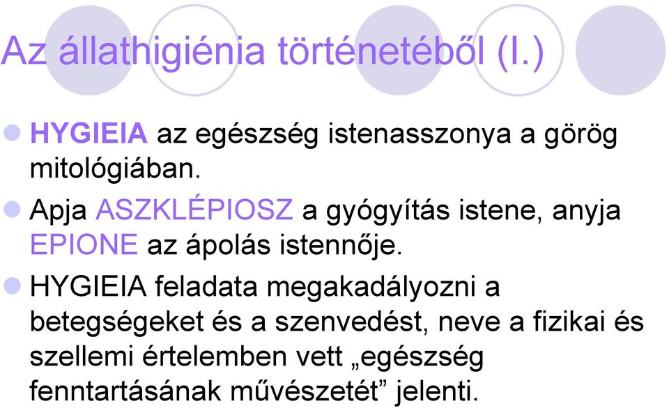 Apja ASZKLÉPIOSZ a gyógyítás istene, anyja EPIONE az ápolás istennője.