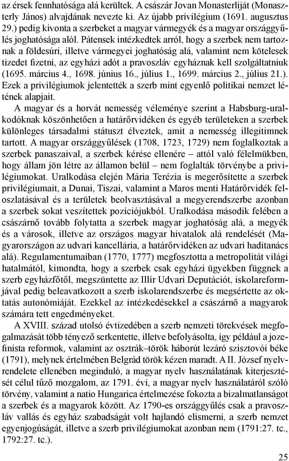 Pátensek intézkedtek arról, hogy a szerbek nem tartoznak a földesúri, illetve vármegyei joghatóság alá, valamint nem kötelesek tizedet fizetni, az egyházi adót a pravoszláv egyháznak kell