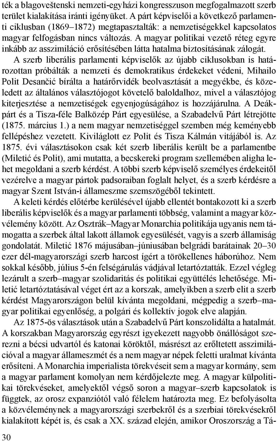 A magyar politikai vezető réteg egyre inkább az asszimiláció erősítésében látta hatalma biztosításának zálogát.