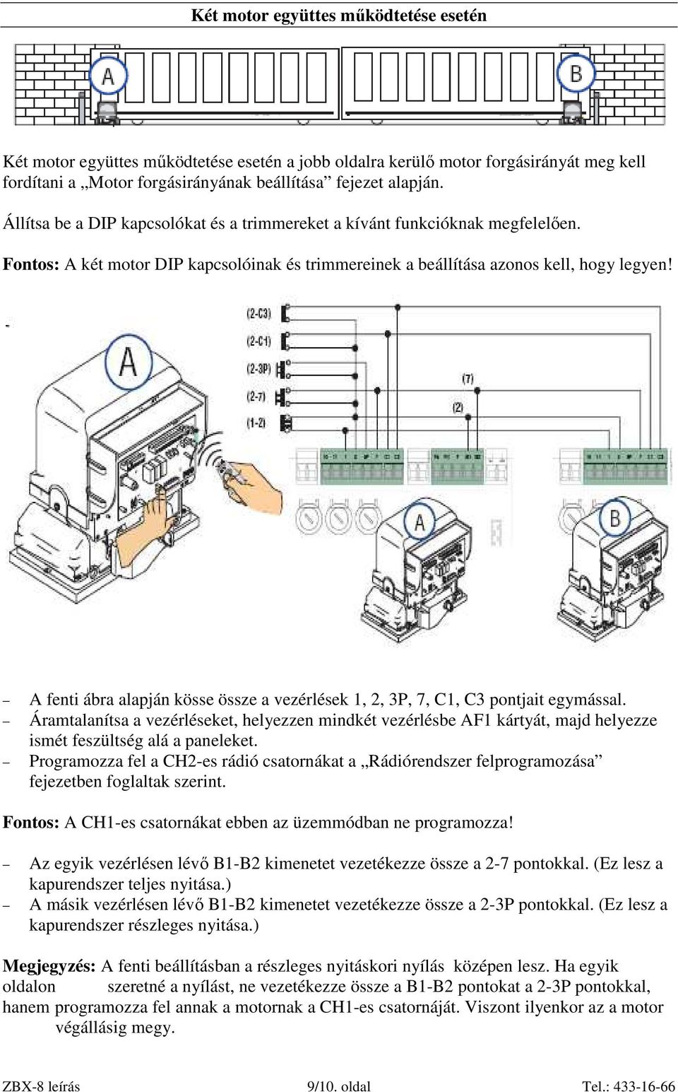 A fenti ábra alapján kösse össze a vezérlések 1, 2, 3P, 7, C1, C3 pontjait egymással.