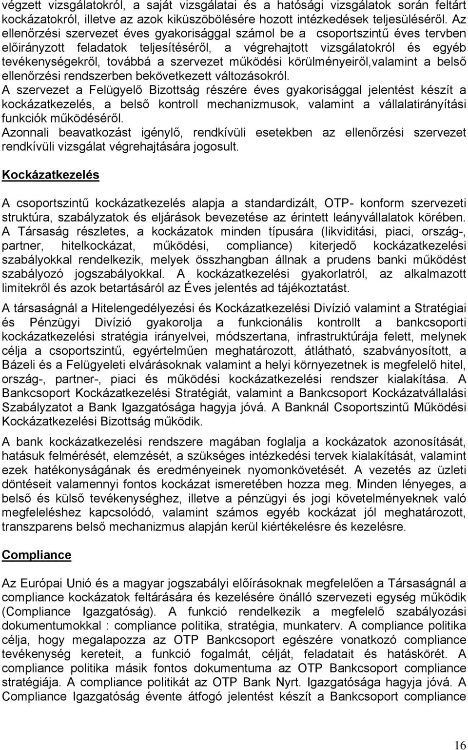 működési körülményeiről,valamint a belső ellenőrzési rendszerben bekövetkezett változásokról.