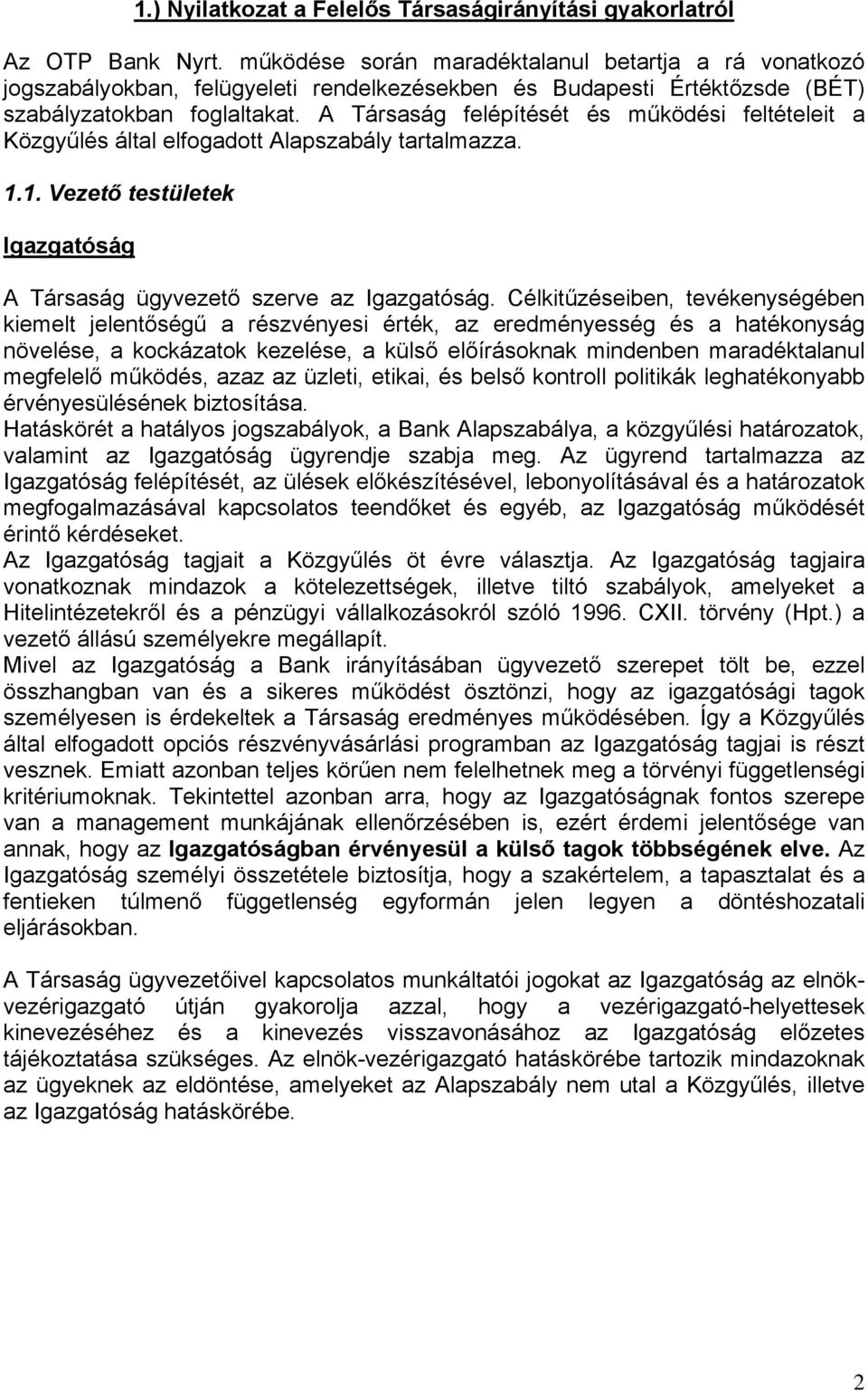 A Társaság felépítését és működési feltételeit a Közgyűlés által elfogadott Alapszabály tartalmazza. 1.1. Vezető testületek Igazgatóság A Társaság ügyvezető szerve az Igazgatóság.