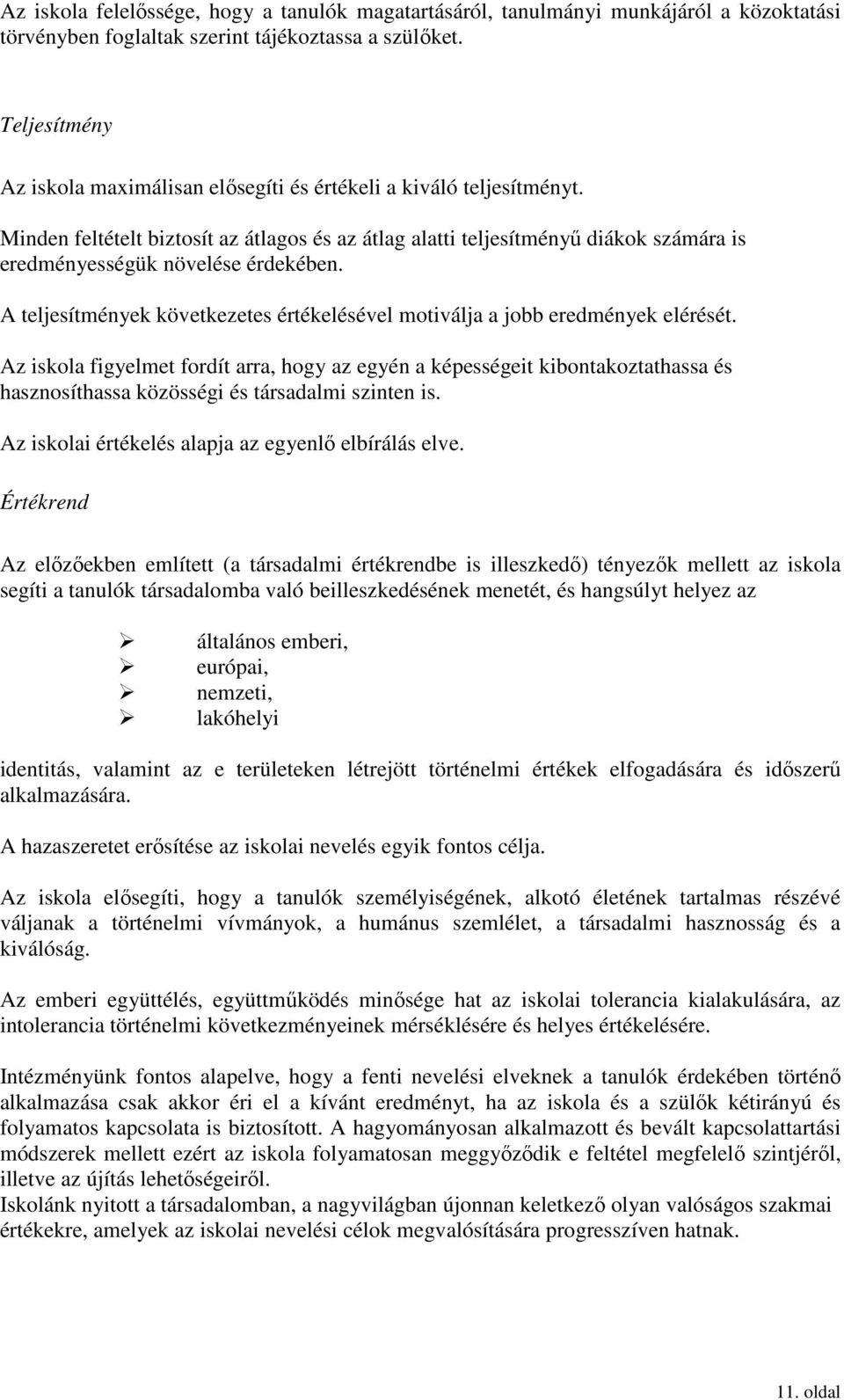 Minden feltételt biztosít az átlagos és az átlag alatti teljesítményő diákok számára is eredményességük növelése érdekében.