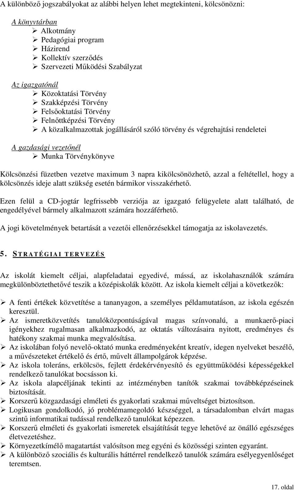 Kölcsönzési füzetben vezetve maximum 3 napra kikölcsönözhetı, azzal a feltétellel, hogy a kölcsönzés ideje alatt szükség esetén bármikor visszakérhetı.