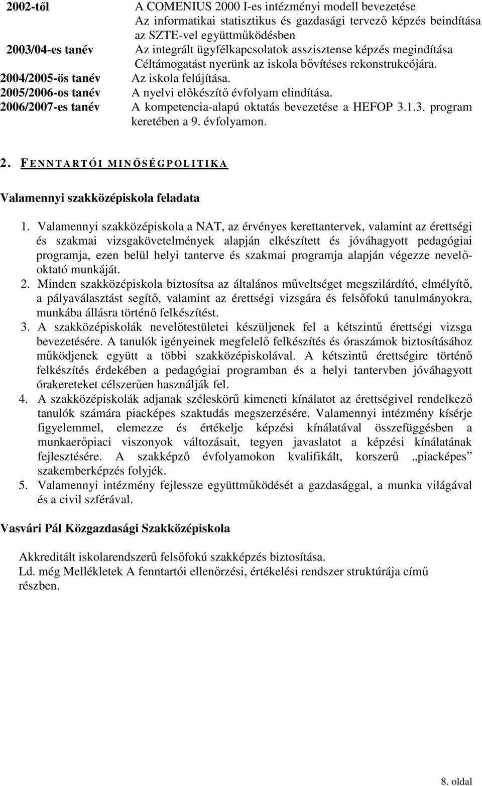 A nyelvi elıkészítı évfolyam elindítása. A kompetencia-alapú oktatás bevezetése a HEFOP 3.1.3. program keretében a 9. évfolyamon. 2.