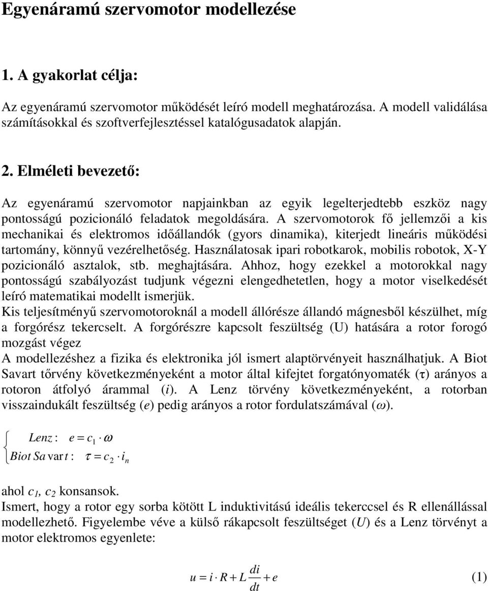 A szervomotorok jellemz a ks mehanka és elektromos dállandók (gyors dnamka), kterje lneárs mködés tartomány, könny vezérelhetség.