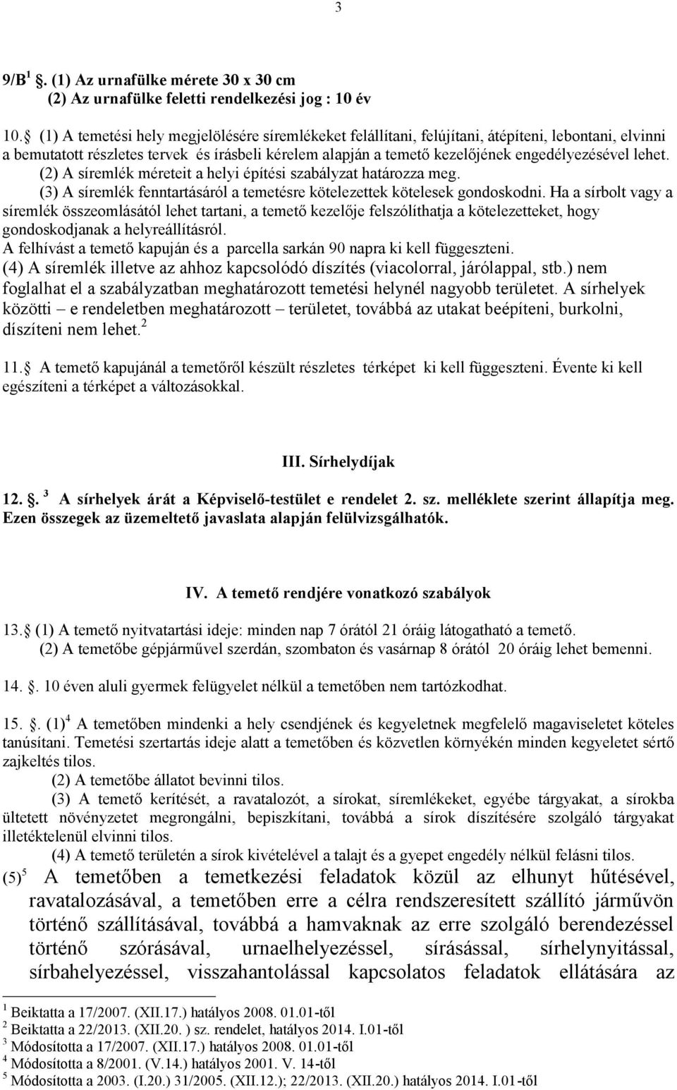 lehet. (2) A síremlék méreteit a helyi építési szabályzat határozza meg. (3) A síremlék fenntartásáról a temetésre kötelezettek kötelesek gondoskodni.