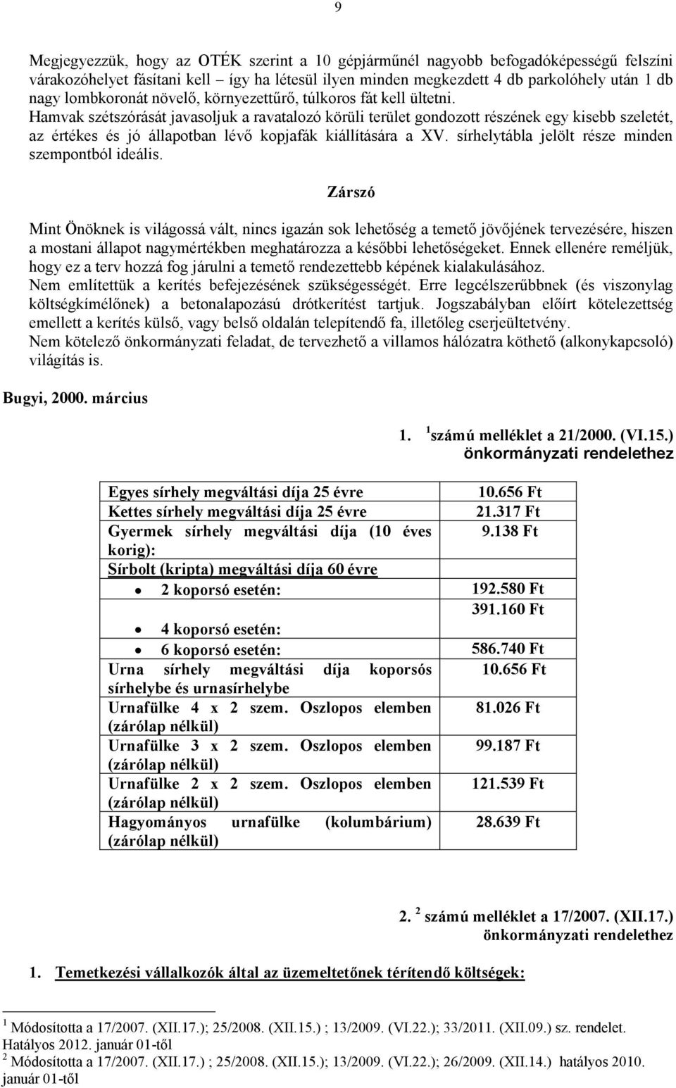 Hamvak szétszórását javasoljuk a ravatalozó körüli terület gondozott részének egy kisebb szeletét, az értékes és jó állapotban lévő kopjafák kiállítására a XV.