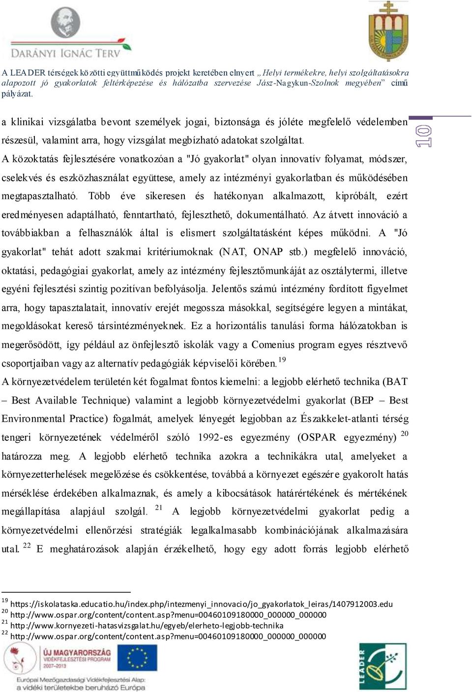 Több éve sikeresen és hatékonyan alkalmazott, kipróbált, ezért eredményesen adaptálható, fenntartható, fejleszthető, dokumentálható.