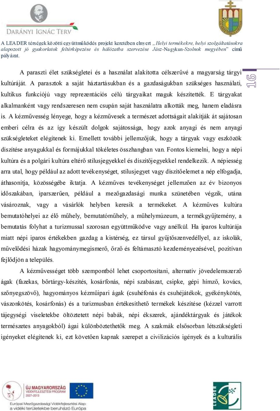 E tárgyakat alkalmanként vagy rendszeresen nem csupán saját használatra alkották meg, hanem eladásra is.