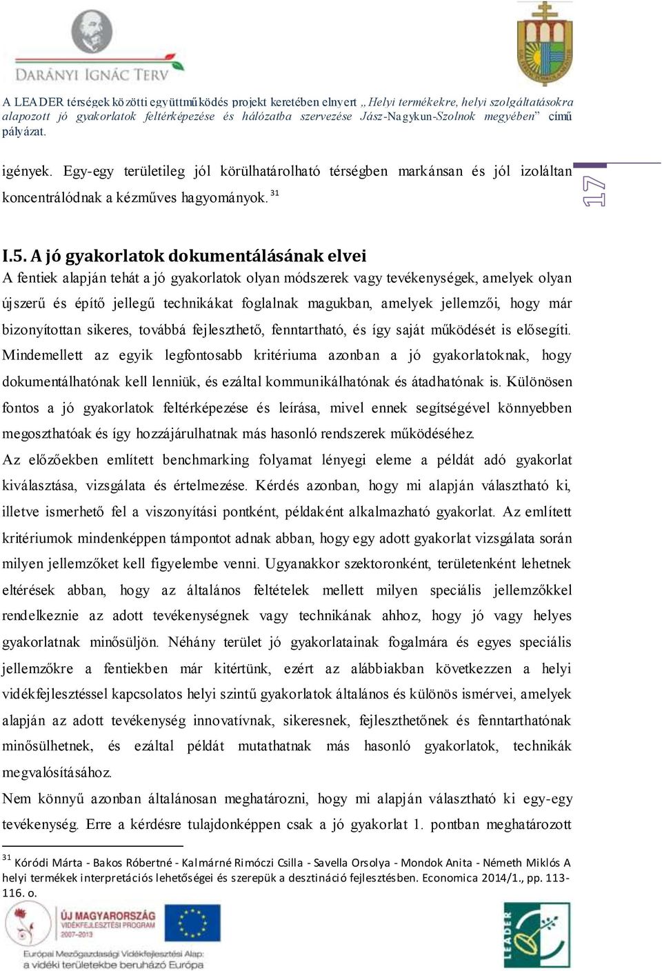 jellemzői, hogy már bizonyítottan sikeres, továbbá fejleszthető, fenntartható, és így saját működését is elősegíti.