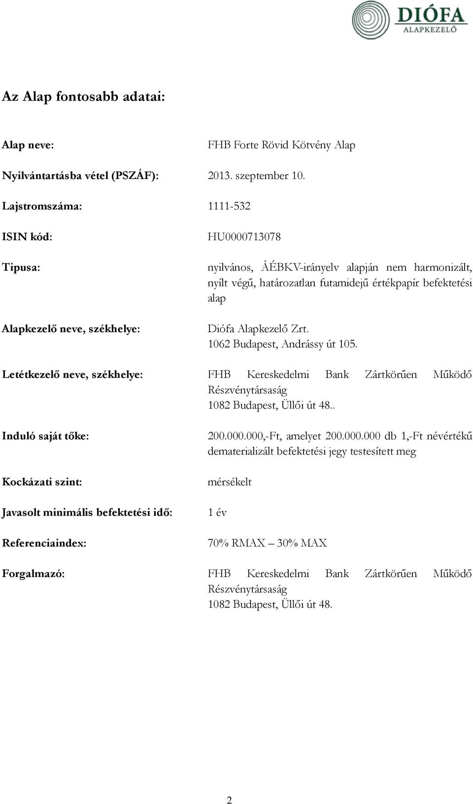 Diófa Alapkezelő Zrt. 1062 Budapest, Andrássy út 105. Letétkezelő neve, székhelye: FHB Kereskedelmi Bank Zártkörűen Működő Részvénytársaság 1082 Budapest, Üllői út 48.