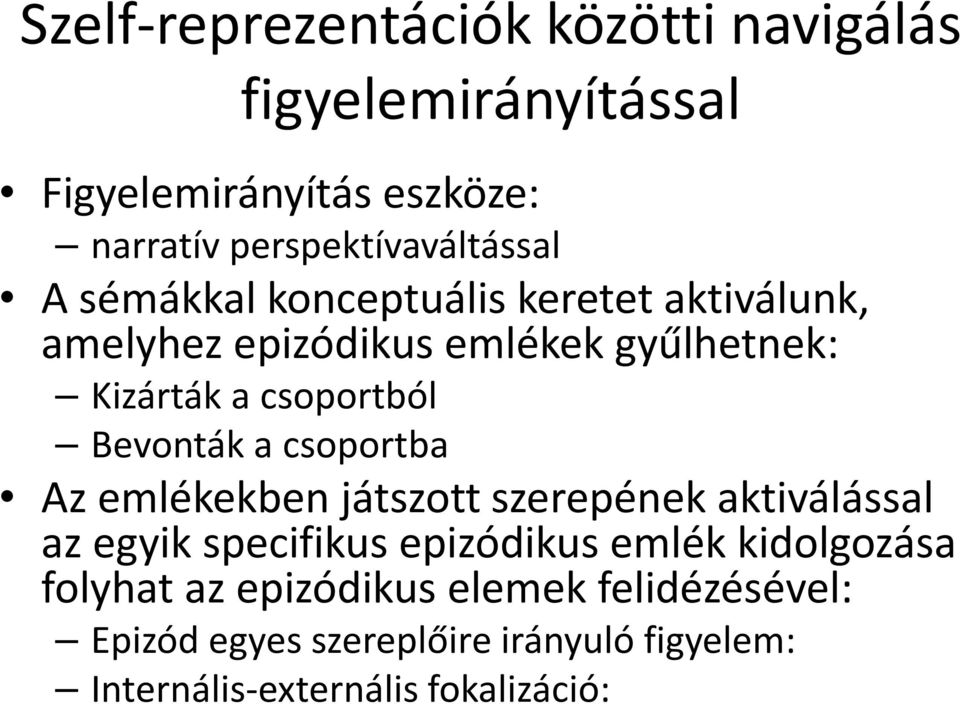 a csoportból Bevonták a csoportba Az emlékekben játszott szerepének aktiválással az egyik specifikus