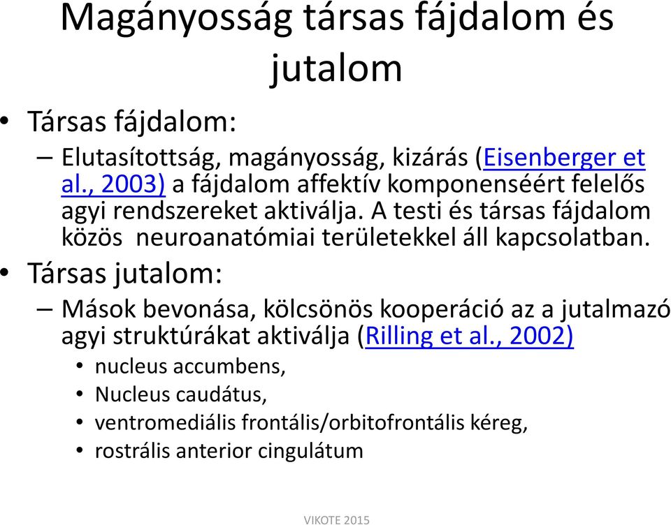 A testi és társas fájdalom közös neuroanatómiaiterületekkel áll kapcsolatban.