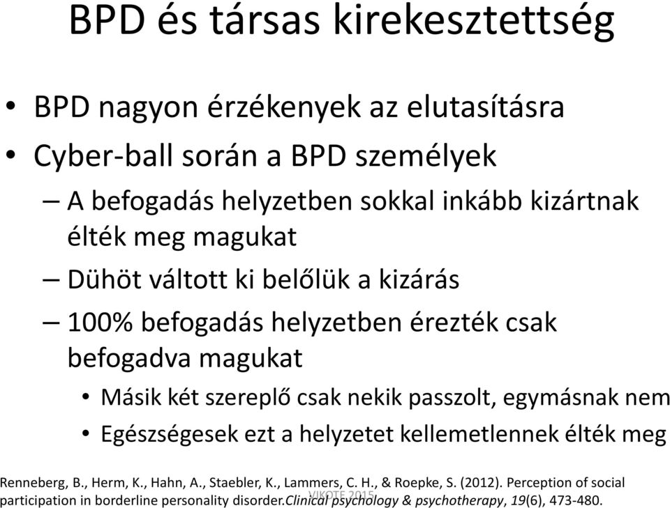 csak nekik passzolt, egymásnak nem Egészségesek ezt a helyzetet kellemetlennek élték meg Renneberg, B., Herm, K., Hahn, A., Staebler, K.