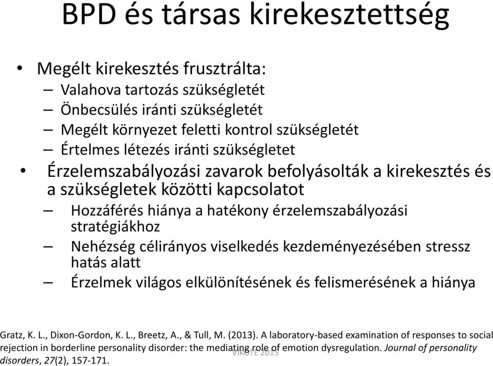 célirányos viselkedés kezdeményezésében stressz hatás alatt Érzelmek világos elkülönítésének és felismerésének a hiánya Gratz, K. L., Dixon-Gordon, K. L., Breetz, A., & Tull, M. (2013).