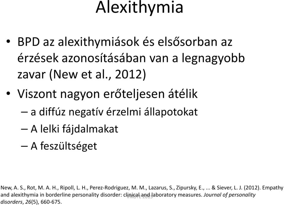 , Rot, M. A. H., Ripoll, L. H., Perez-Rodriguez, M. M., Lazarus, S., Zipursky, E.,...& Siever, L. J. (2012).