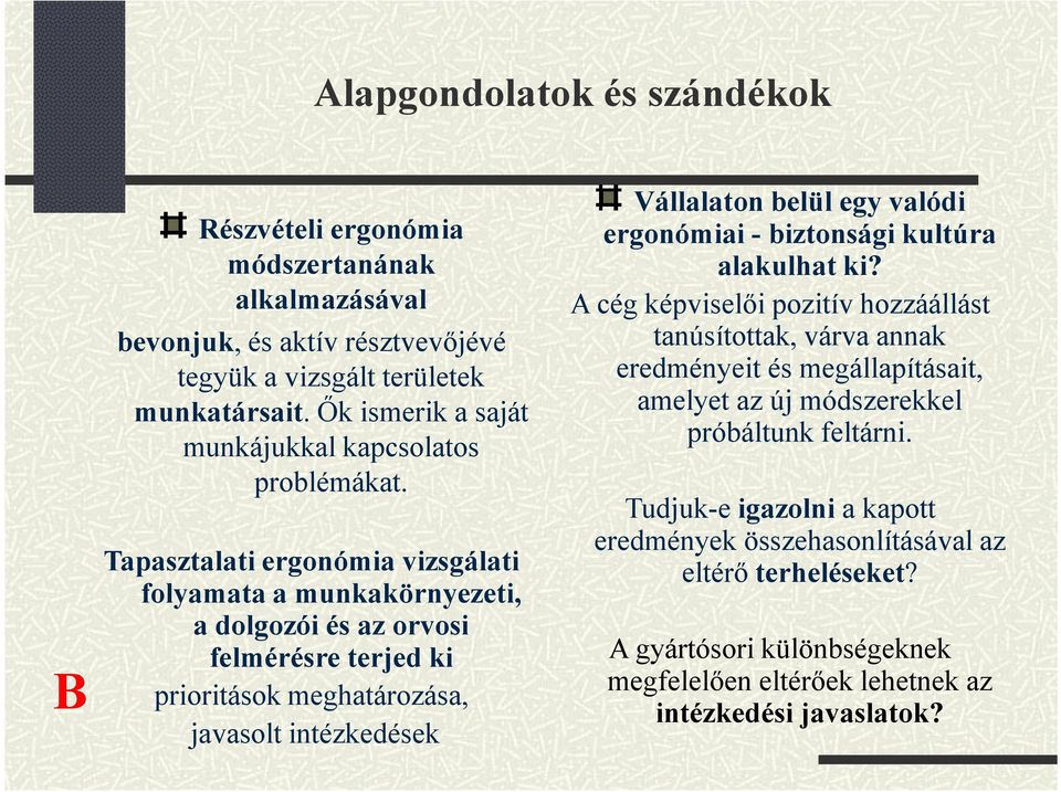 Tapasztalati ergonómia vizsgálati folyamata a munkakörnyezeti, a dolgozói és az orvosi felmérésre terjed ki prioritások meghatározása, javasolt intézkedések Vállalaton belül egy valódi