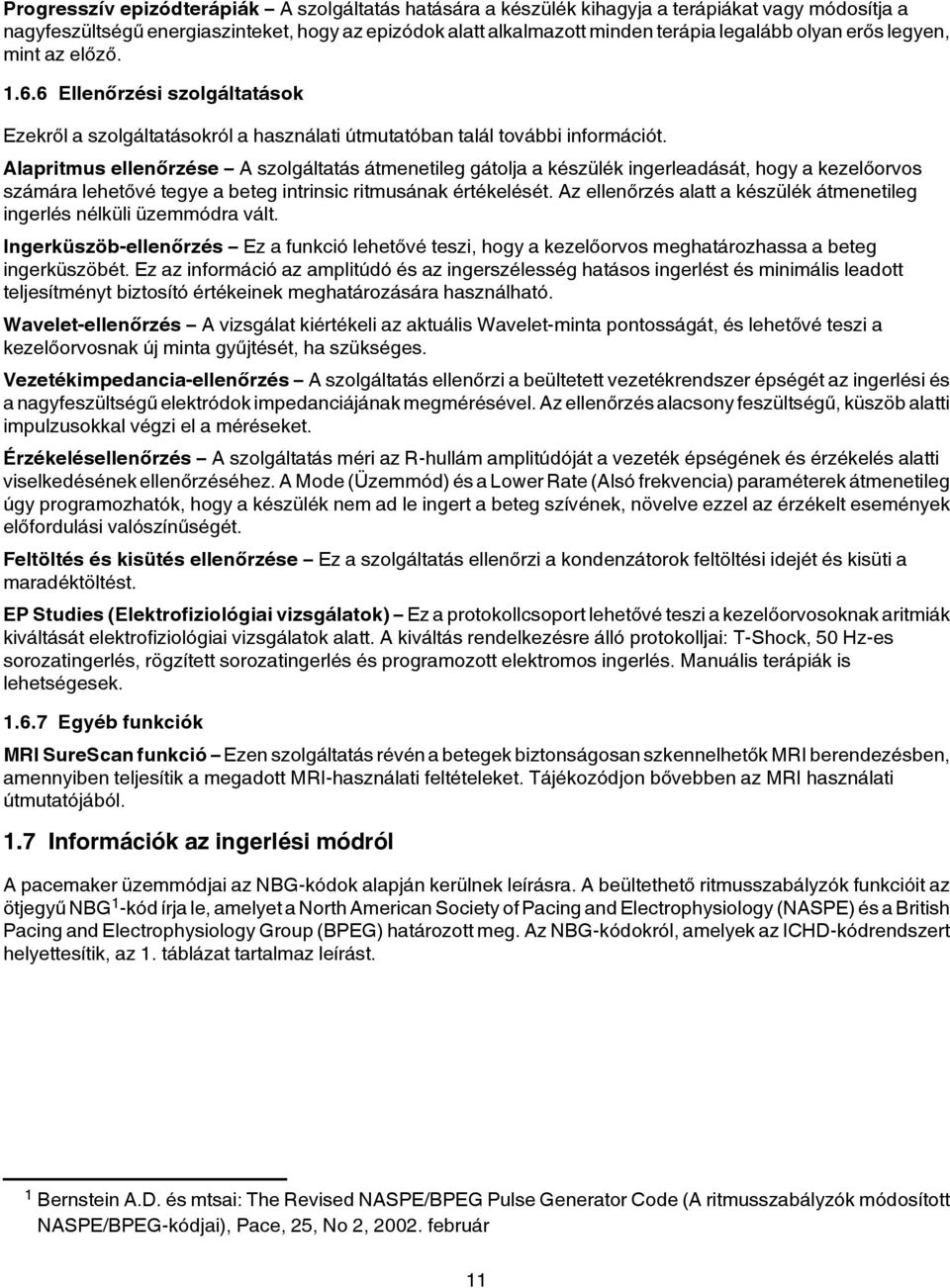 Alapritmus ellenőrzése A szolgáltatás átmenetileg gátolja a készülék ingerleadását, hogy a kezelőorvos számára lehetővé tegye a beteg intrinsic ritmusának elését.