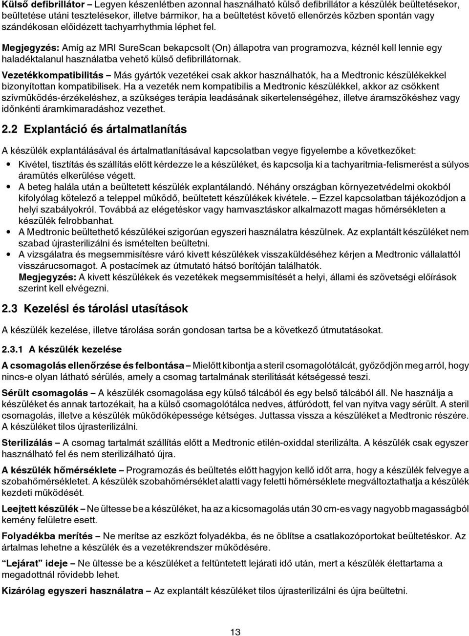 Megjegyzés: Amíg az MRI SureScan bekapcsolt (On) állapotra van programozva, kéznél kell lennie egy haladéktalanul használatba vehető külső defibrillátornak.