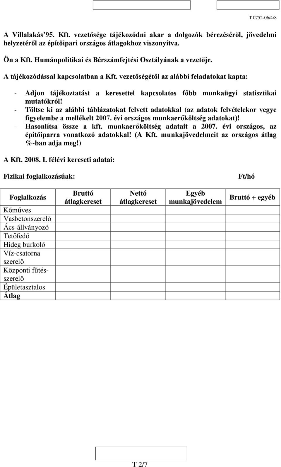 vezetőségétől az alábbi feladatokat kapta: - Adjon tájékoztatást a keresettel kapcsolatos főbb munkaügyi statisztikai mutatókról!