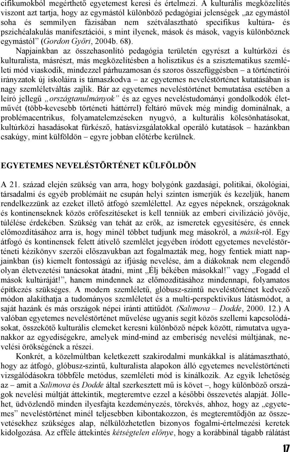 manifesztációi, s mint ilyenek, mások és mások, vagyis különböznek egymástól (Gordon Győri, 2004b. 68).