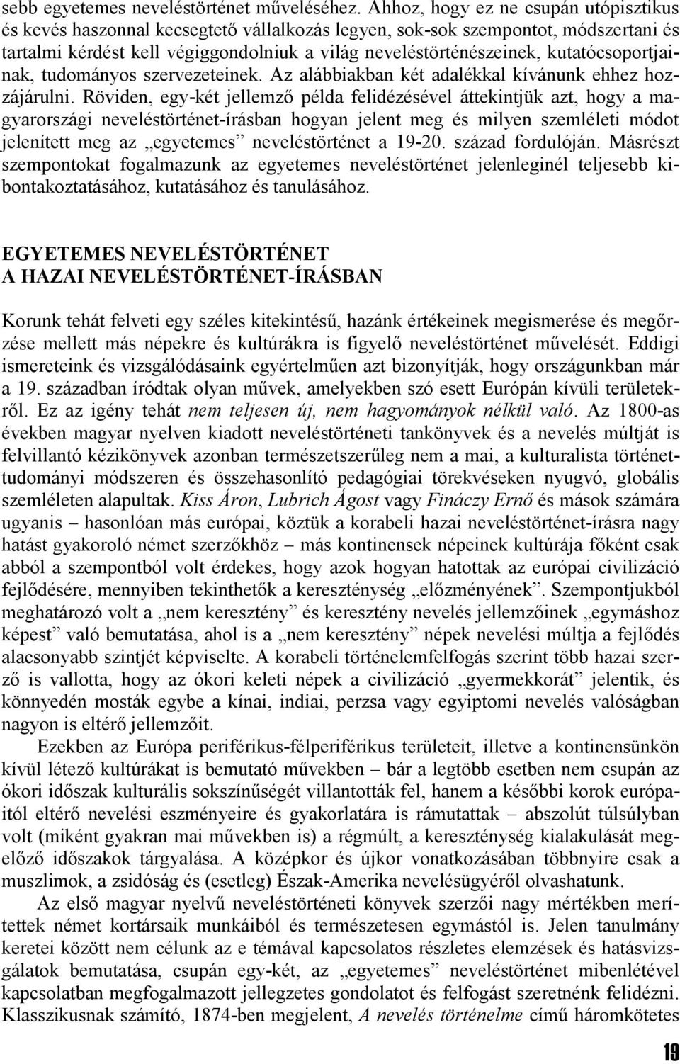 kutatócsoportjainak, tudományos szervezeteinek. Az alábbiakban két adalékkal kívánunk ehhez hozzájárulni.