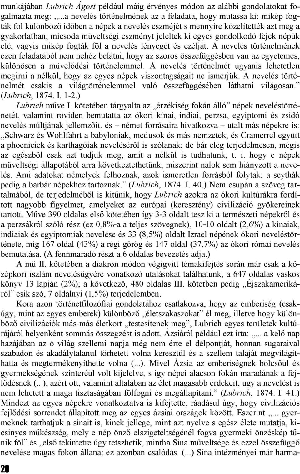 jeleltek ki egyes gondolkodó fejek népük elé, vagyis mikép fogták föl a nevelés lényegét és czélját.