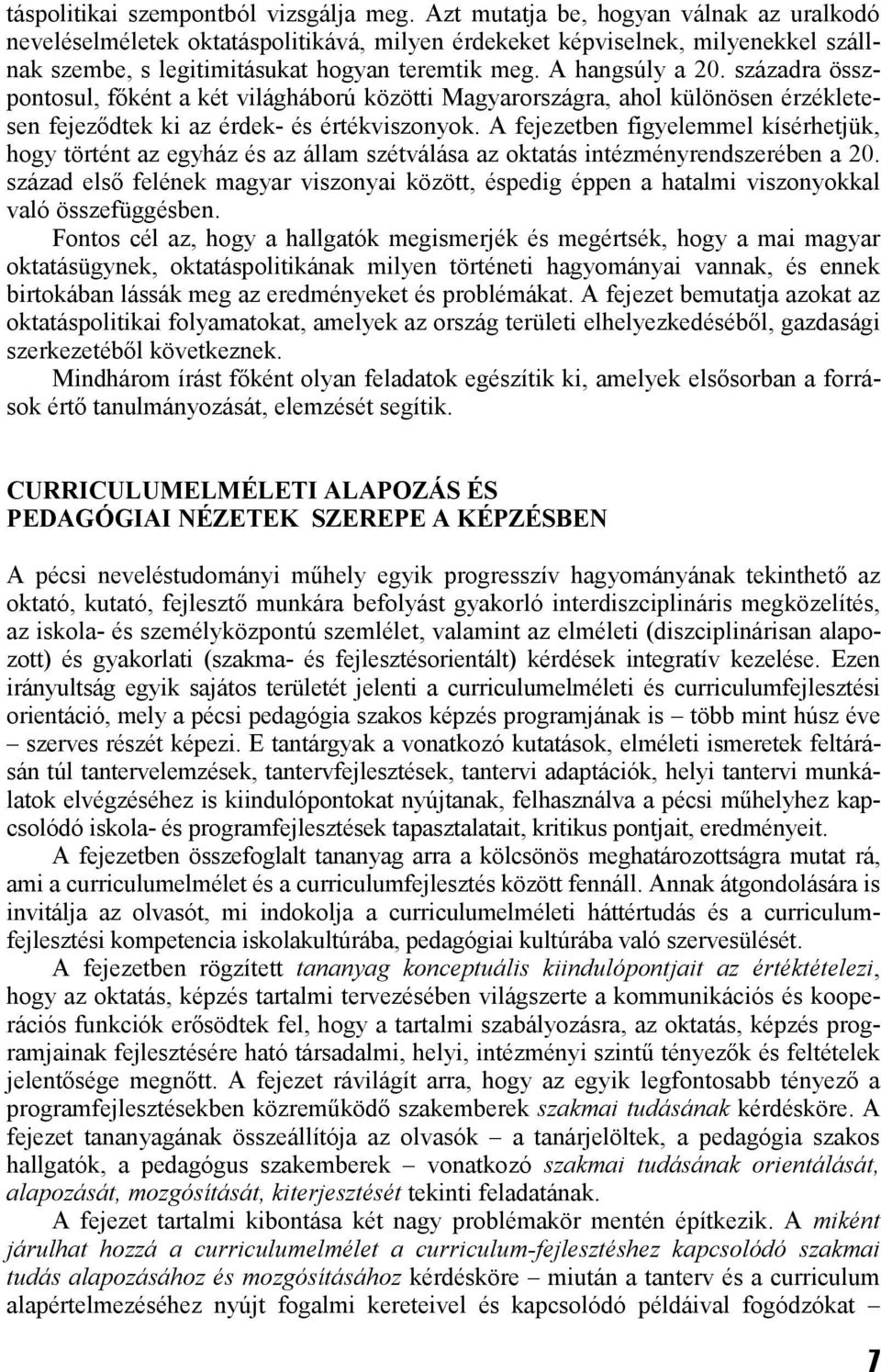 századra összpontosul, főként a két világháború közötti Magyarországra, ahol különösen érzékletesen fejeződtek ki az érdek- és értékviszonyok.