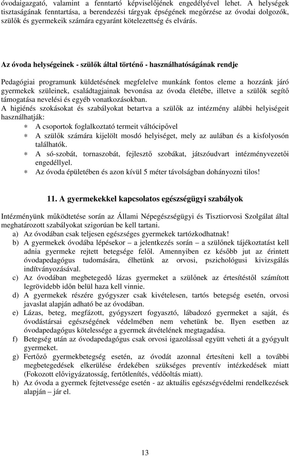 Az óvoda helységeinek - szülők által történő - használhatóságának rendje Pedagógiai programunk küldetésének megfelelve munkánk fontos eleme a hozzánk járó gyermekek szüleinek, családtagjainak