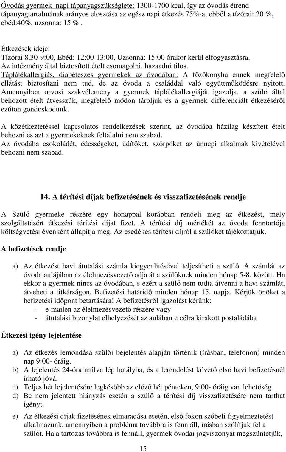 Táplálékallergiás, diabéteszes gyermekek az óvodában: A főzőkonyha ennek megfelelő ellátást biztosítani nem tud, de az óvoda a családdal való együttműködésre nyitott.