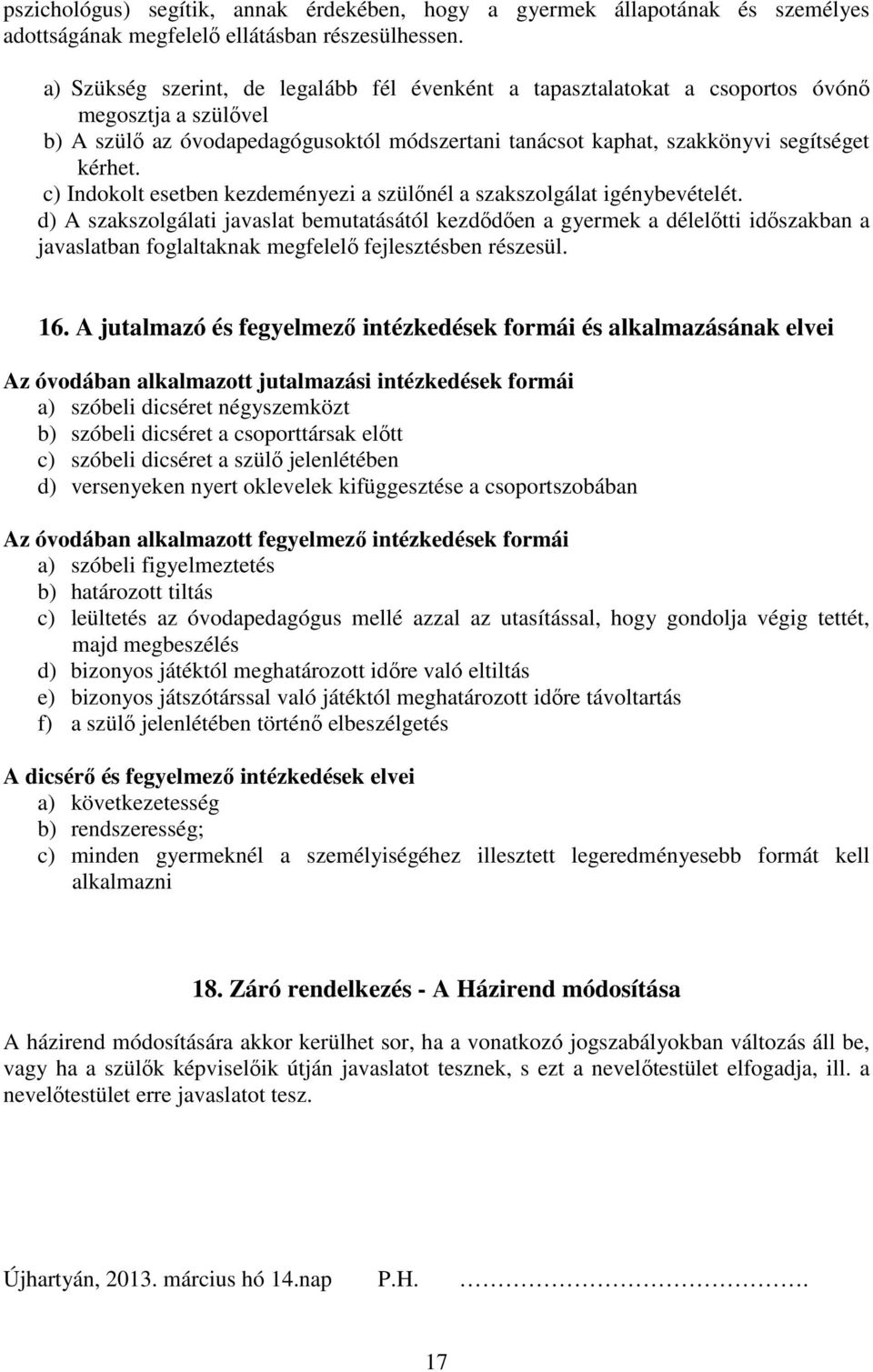 c) Indokolt esetben kezdeményezi a szülőnél a szakszolgálat igénybevételét.