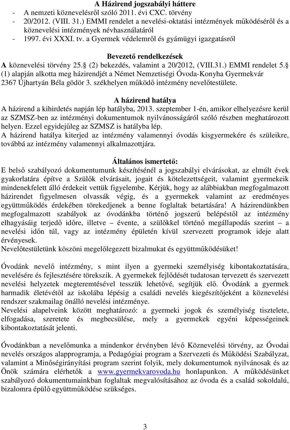 a Gyermek védelemről és gyámügyi igazgatásról Bevezető rendelkezések A köznevelési törvény 25. (2) bekezdés, valamint a 20/2012, (VIII.31.) EMMI rendelet 5.