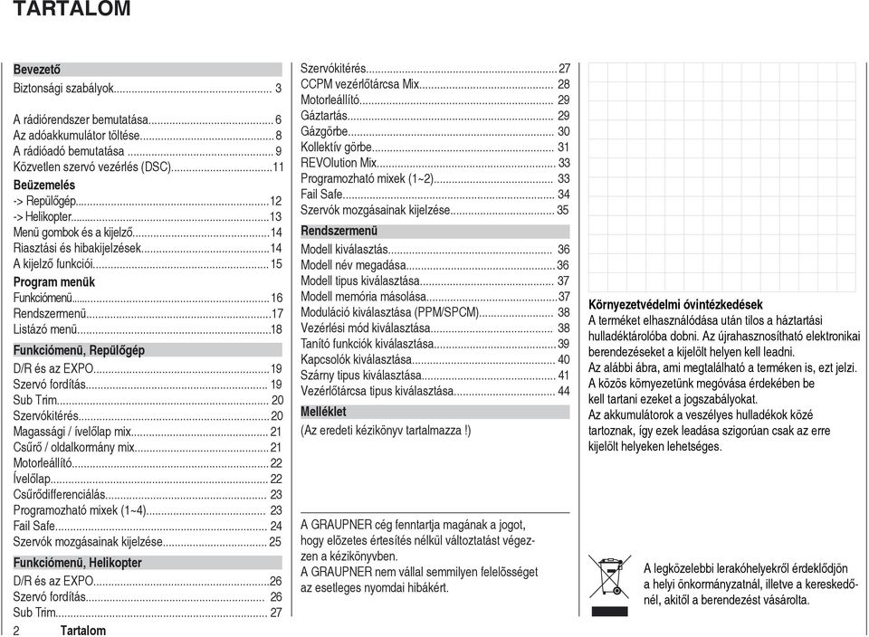 .. 18 Funkciómenü, Repülőgép D/R és az EXPO... 19 Szervó fordítás... 19 Sub Trim... 20 Szervókitérés... 20 Magassági / ívelőlap mix... 21 Csűrő / oldalkormány mix... 21 Motorleállító... 22 Ívelőlap.