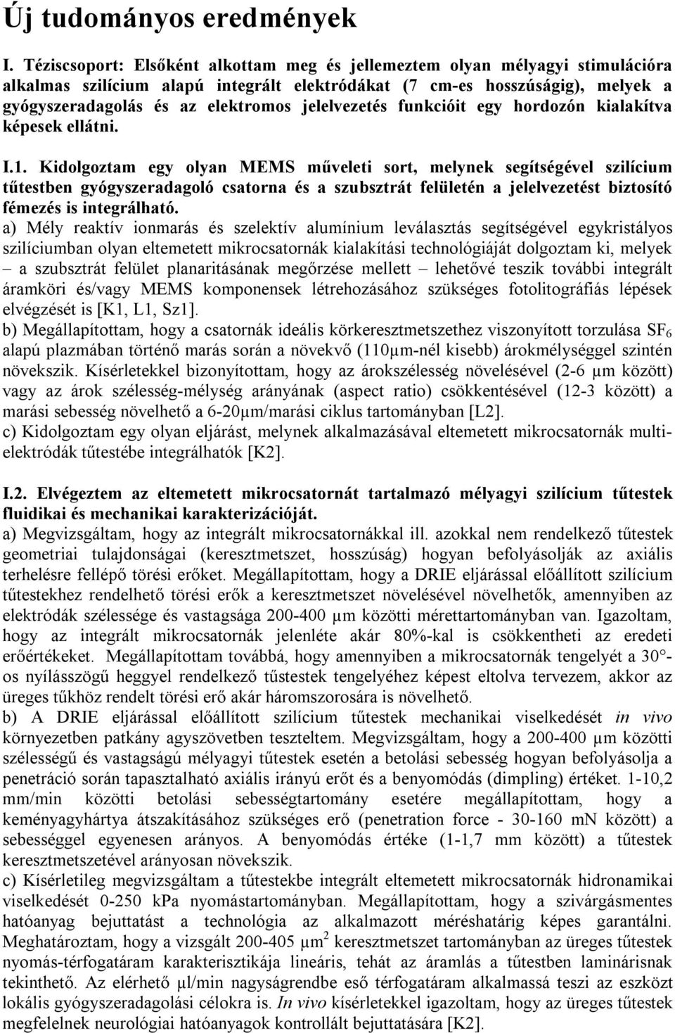 jelelvezetés funkcióit egy hordozón kialakítva képesek ellátni. I.1.