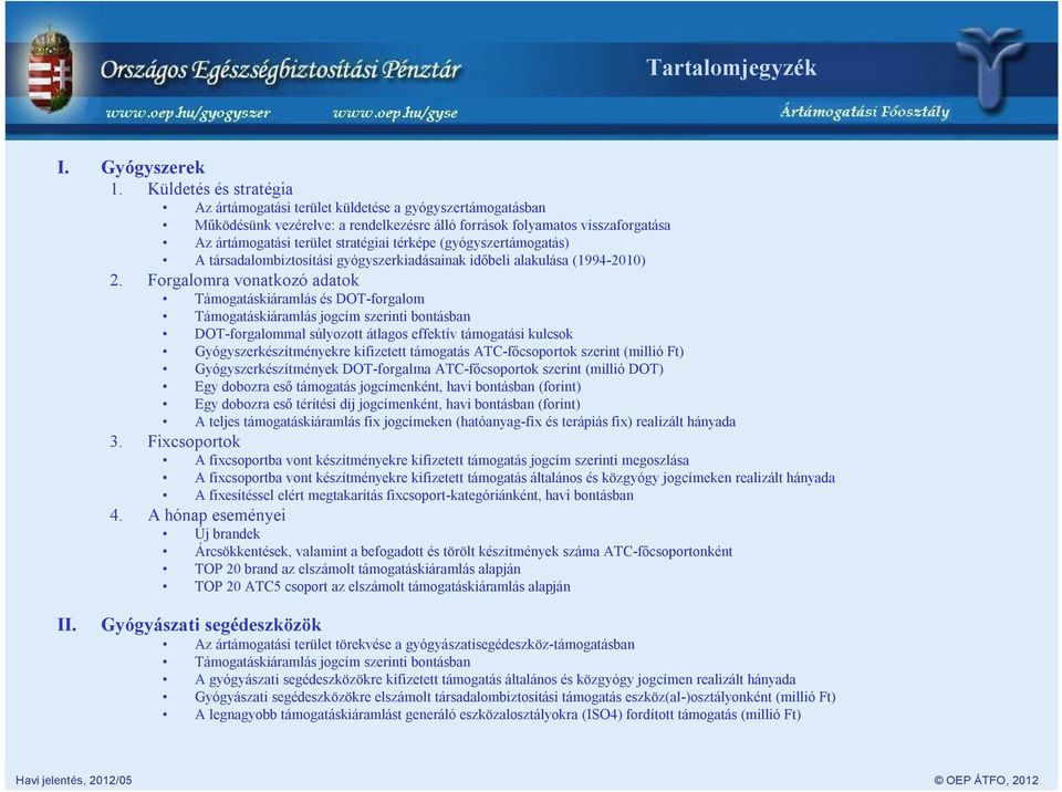 térképe (gyógyszertámogatás) A társadalombiztosítási gyógyszerkiadásainak időbeli alakulása (19942010) 2.