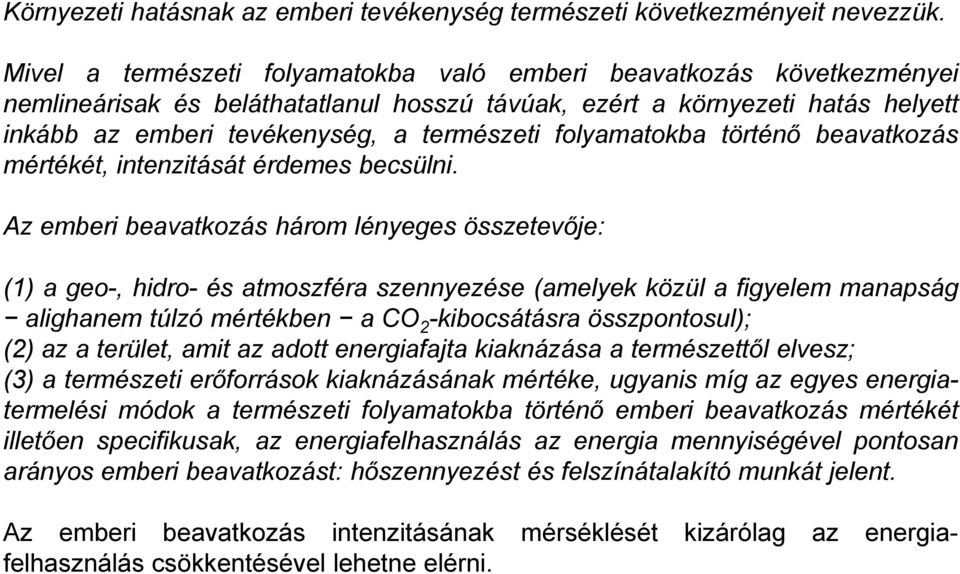 folyamatokba történő beavatkozás mértékét, intenzitását érdemes becsülni.