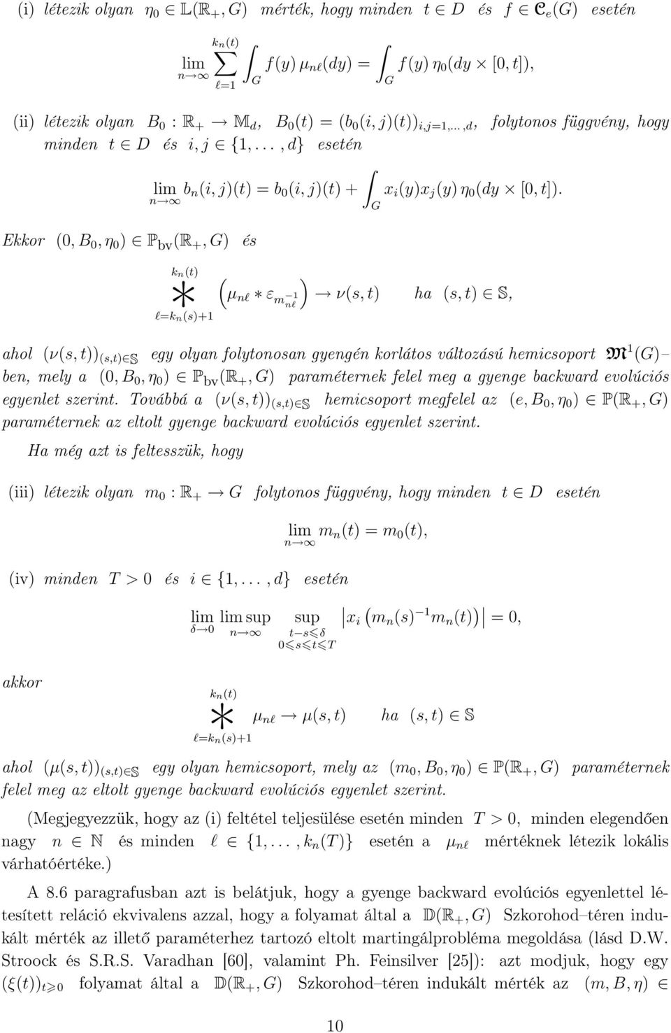 Ekkor 0, B 0, η 0 P bv R +, és *knt l=k n s+1 µ nl ε m 1 nl νs, t ha s, t S, ahol νs, t s,t S egy olyan folytonosan gyengén korlátos változású hemicsoport M 1 ben, mely a 0, B 0, η 0 P bv R +,