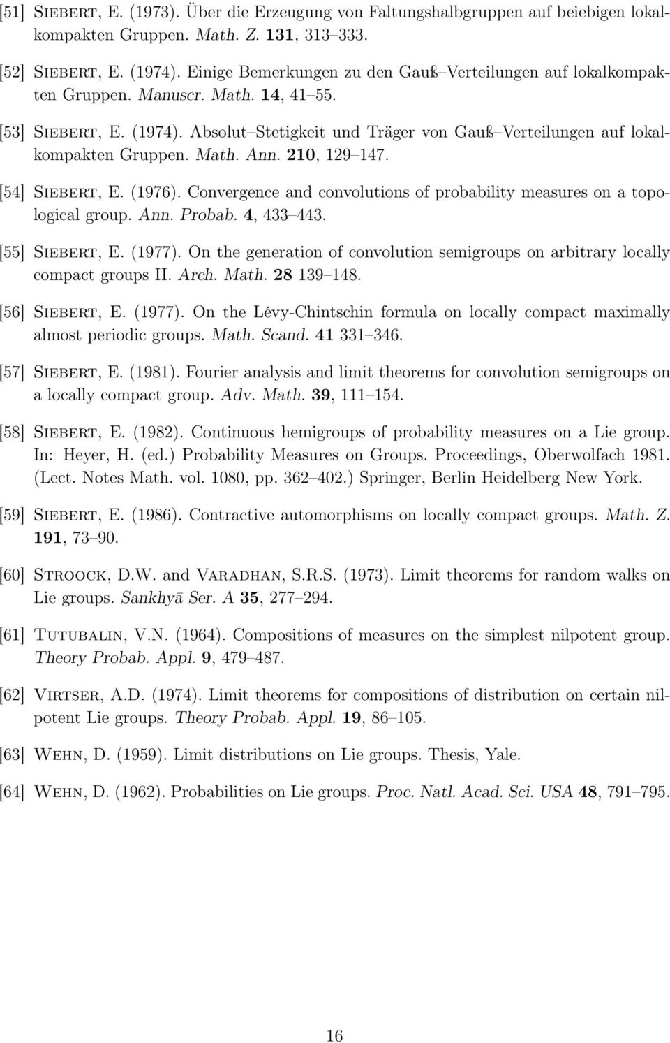 Math. Ann. 210, 129 147. [54] Siebert, E. 1976. Convergence and convolutions of probability measures on a topological group. Ann. Probab. 4, 433 443. [55] Siebert, E. 1977.