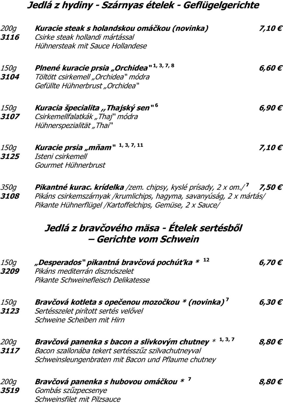 Thai 150g Kuracie prsia mňam 1, 3, 7, 11 7,10 3125 Isteni csirkemell Gourmet Hühnerbrust 350g Pikantné kurac. krídelka /zem. chipsy, kyslé prísady, 2 x om.