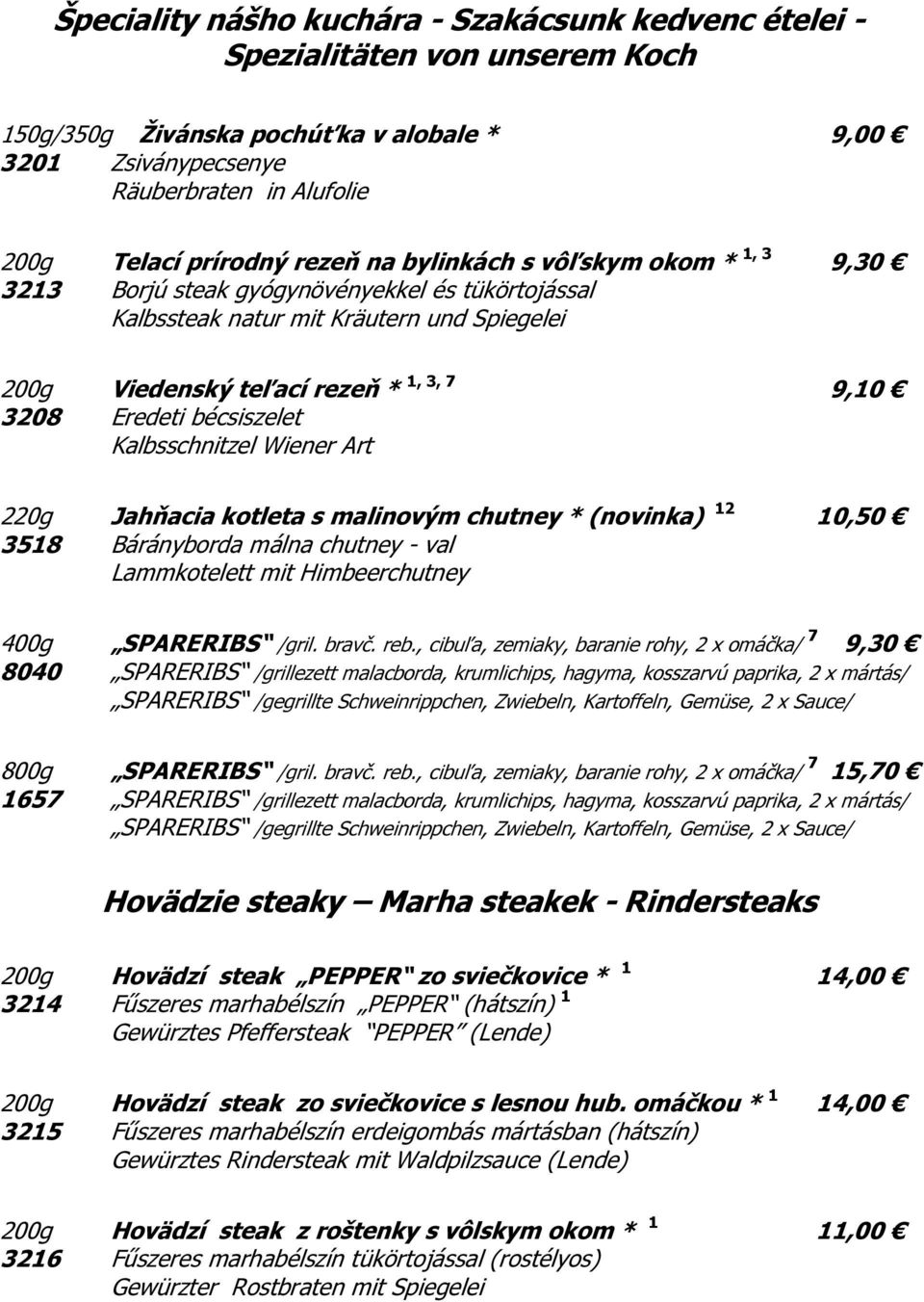 bécsiszelet Kalbsschnitzel Wiener Art 220g Jahňacia kotleta s malinovým chutney * (novinka) 12 10,50 3518 Bárányborda málna chutney - val Lammkotelett mit Himbeerchutney 400g SPARERIBS /gril. bravč.