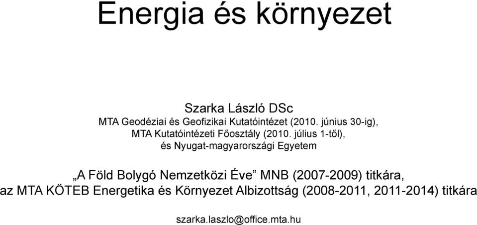 július 1-től), és Nyugat-magyarországi Egyetem A Föld Bolygó Nemzetközi Éve MNB