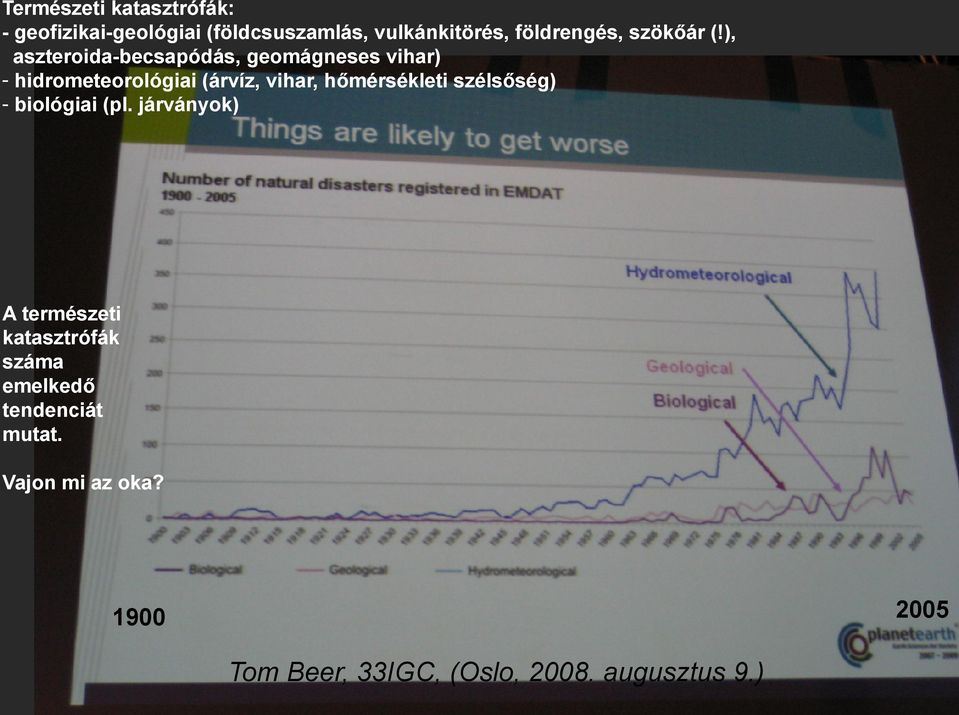 ), aszteroida-becsapódás, geomágneses vihar) - hidrometeorológiai (árvíz, vihar,