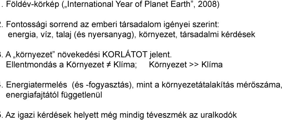 társadalmi kérdések 3. A környezet növekedési KORLÁTOT jelent.