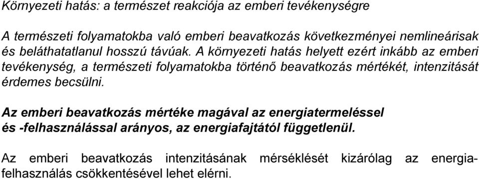 A környezeti hatás helyett ezért inkább az emberi tevékenység, a természeti folyamatokba történő beavatkozás mértékét, intenzitását érdemes