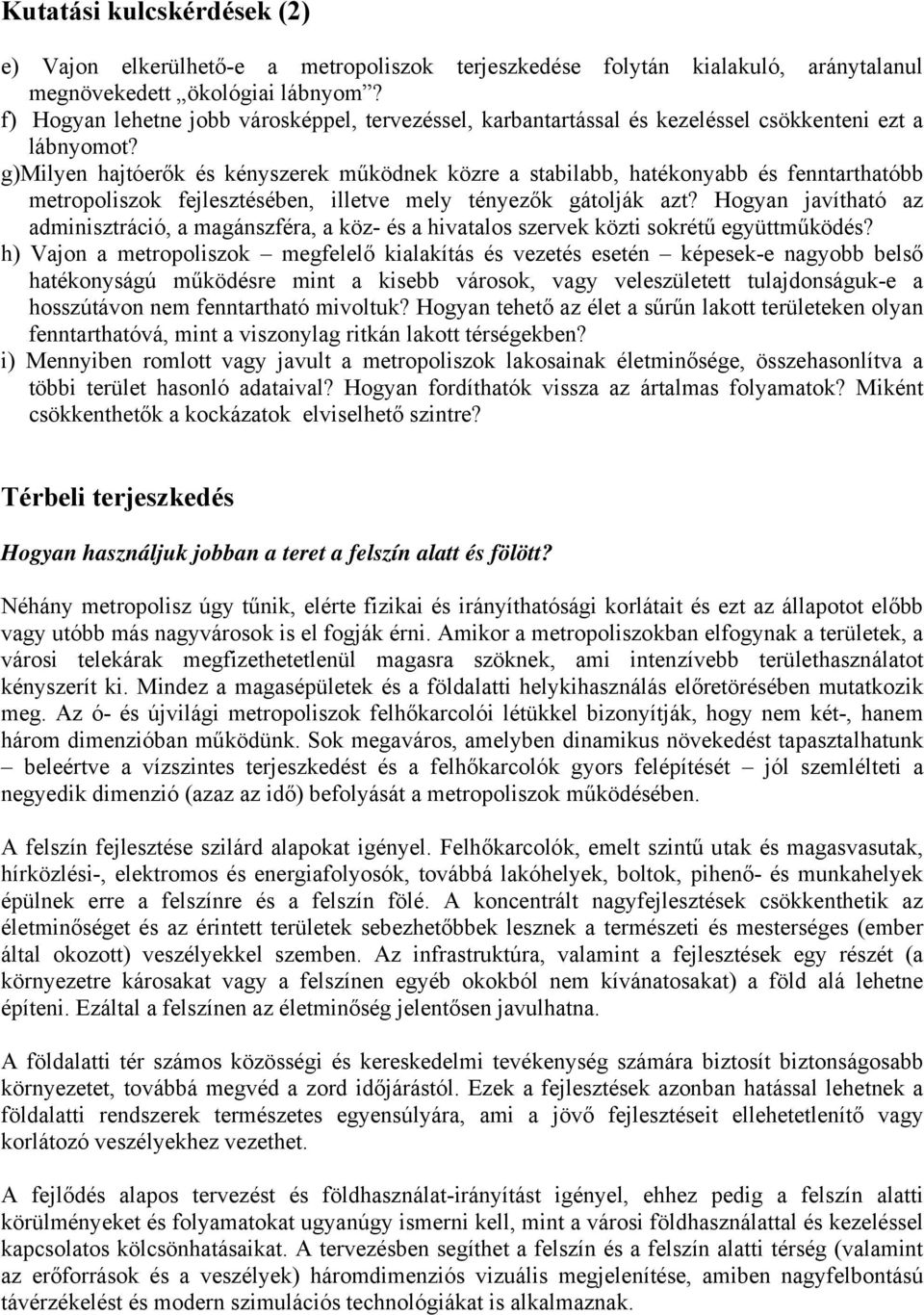 g)milyen hajtóerők és kényszerek működnek közre a stabilabb, hatékonyabb és fenntarthatóbb metropoliszok fejlesztésében, illetve mely tényezők gátolják azt?