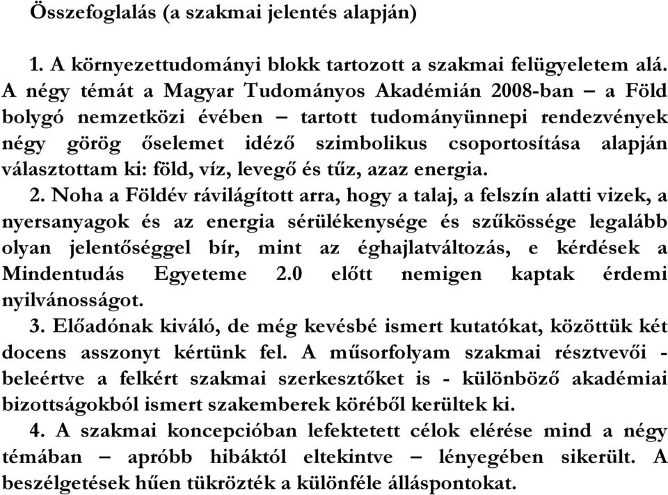 föld, víz, levegı és tőz, azaz energia. 2.