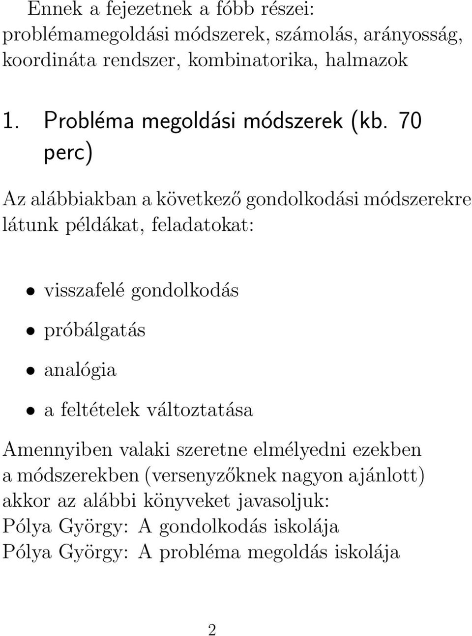 70 perc) Az alábbiakban a következő gondolkodási módszerekre látunk példákat, feladatokat: visszafelé gondolkodás próbálgatás analógia