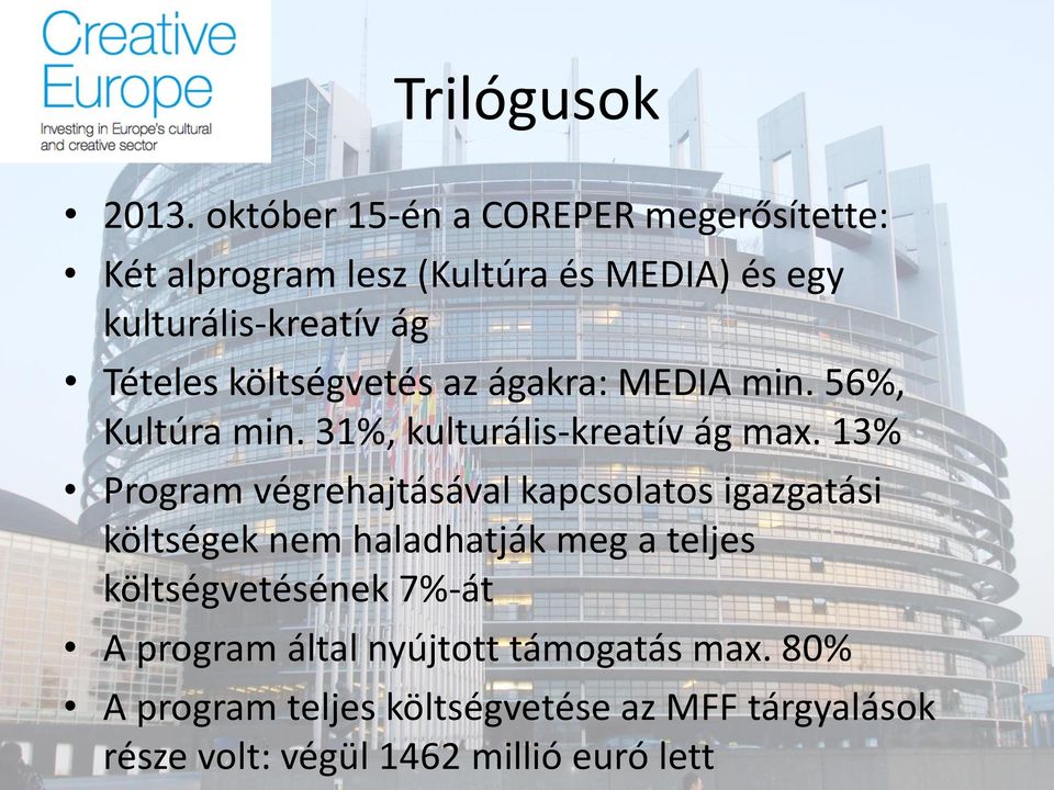 költségvetés az ágakra: MEDIA min. 56%, Kultúra min. 31%, kulturális-kreatív ág max.