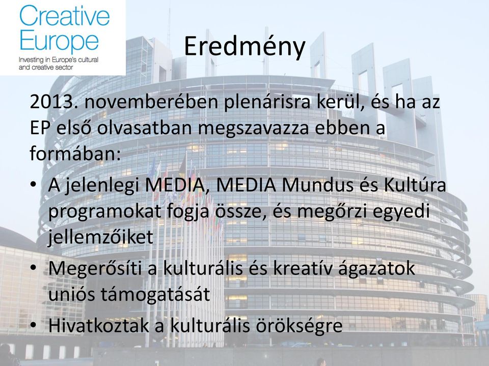 ebben a formában: A jelenlegi MEDIA, MEDIA Mundus és Kultúra programokat